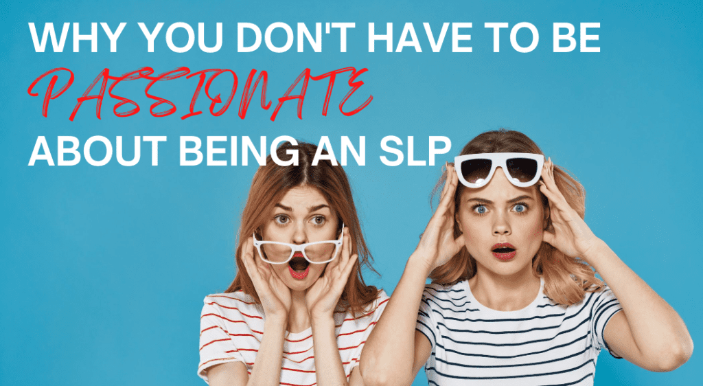 Surprise: You don't have to be passionate about being an SLP